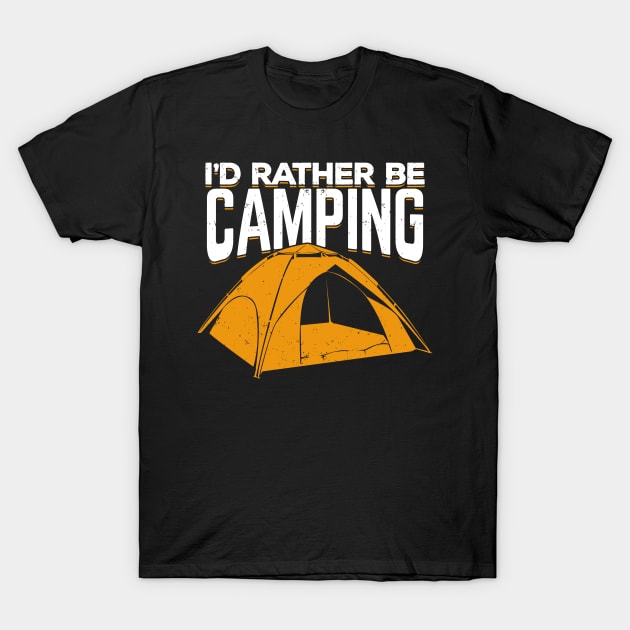 I'd Rather Be Camping T-Shirt by Dolde08